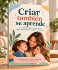 CRIAR TAMBIÉN SE APRENDE | GUIA PRACTICA PARA FAMILIAR + 3 BONUS